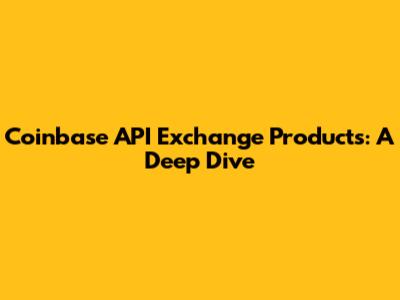 Coinbase API Exchange Products: A Deep Dive