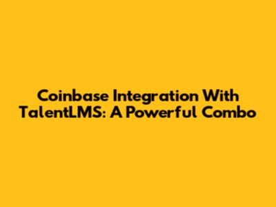 Coinbase Integration With TalentLMS: A Powerful Combo
