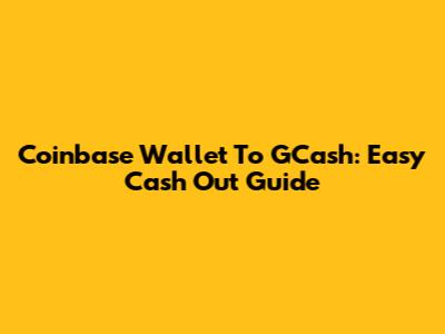 Coinbase Wallet To GCash: Easy Cash Out Guide