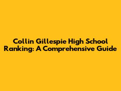 Collin Gillespie High School Ranking: A Comprehensive Guide