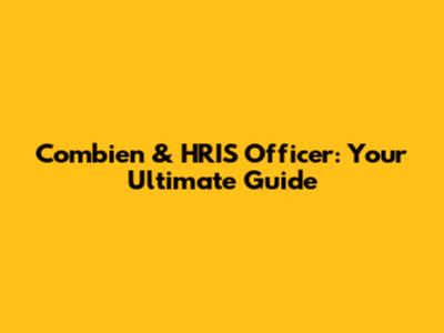 Combien & HRIS Officer: Your Ultimate Guide