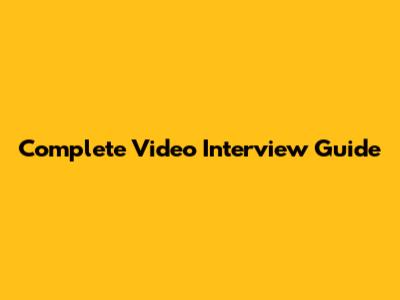 Complete Video Interview Guide