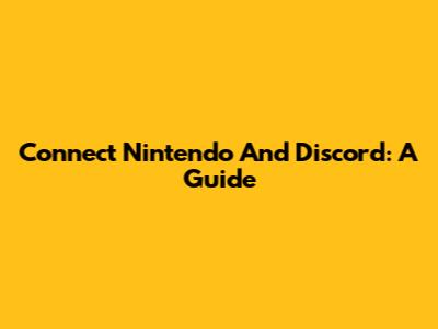 Connect Nintendo And Discord: A Guide