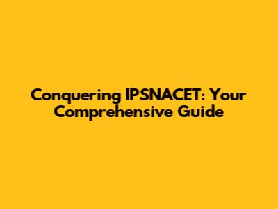 Conquering IPSNACET: Your Comprehensive Guide