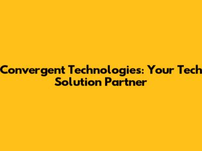 Convergent Technologies: Your Tech Solution Partner