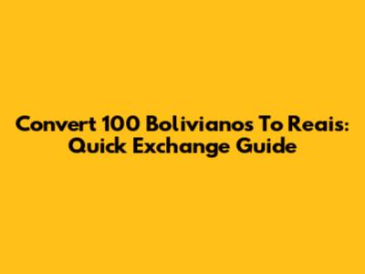 Convert 100 Bolivianos To Reais: Quick Exchange Guide