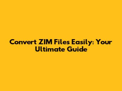 Convert ZIM Files Easily: Your Ultimate Guide