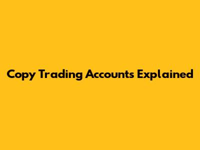 Copy Trading Accounts Explained