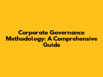 Corporate Governance Methodology: A Comprehensive Guide