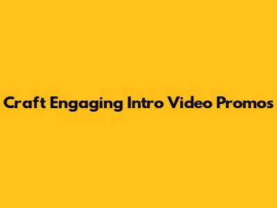 Craft Engaging Intro Video Promos