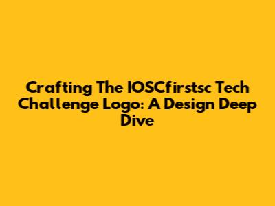 Crafting The IOSCfirstsc Tech Challenge Logo: A Design Deep Dive