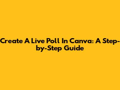 Create A Live Poll In Canva: A Step-by-Step Guide