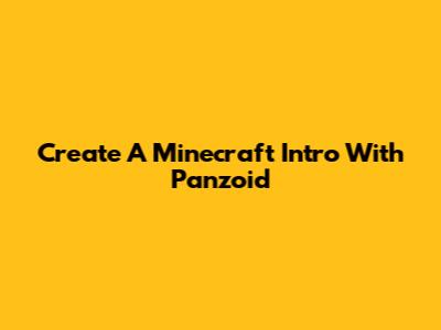 Create A Minecraft Intro With Panzoid
