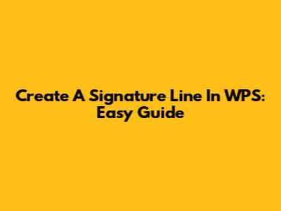 Create A Signature Line In WPS: Easy Guide