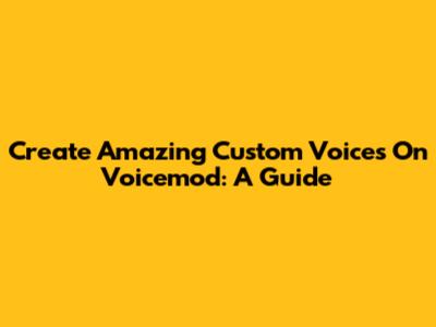 Create Amazing Custom Voices On Voicemod: A Guide