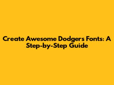 Create Awesome Dodgers Fonts: A Step-by-Step Guide