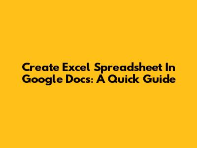 Create Excel Spreadsheet In Google Docs: A Quick Guide