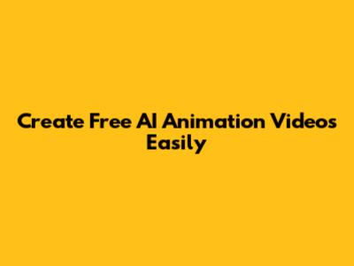Create Free AI Animation Videos Easily