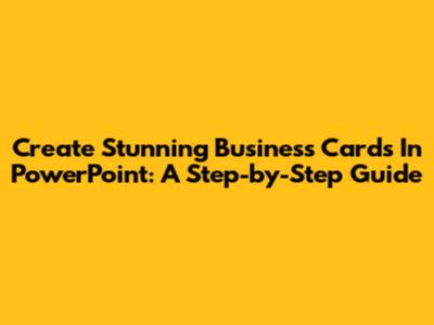 Create Stunning Business Cards In PowerPoint: A Step-by-Step Guide