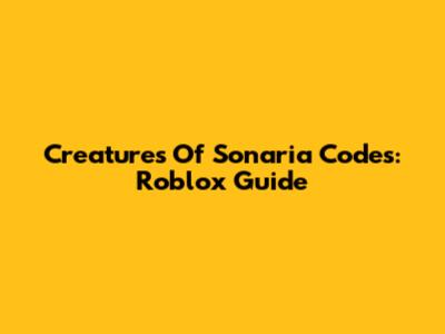 Creatures Of Sonaria Codes: Roblox Guide