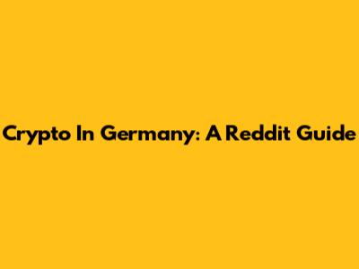Crypto In Germany: A Reddit Guide