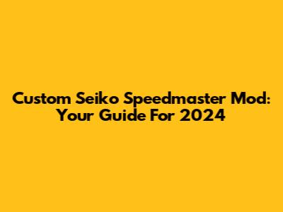 Custom Seiko Speedmaster Mod: Your Guide For 2024