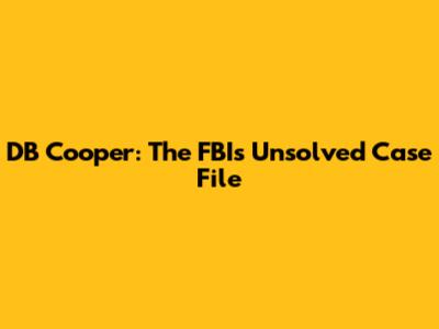 DB Cooper: The FBI's Unsolved Case File