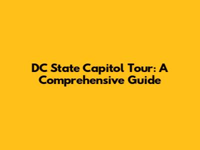 DC State Capitol Tour: A Comprehensive Guide