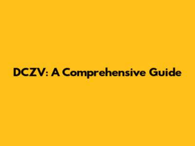 DCZV: A Comprehensive Guide
