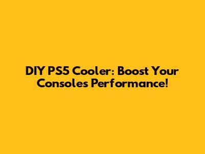 DIY PS5 Cooler: Boost Your Console's Performance!