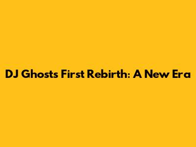 DJ Ghost's First Rebirth: A New Era
