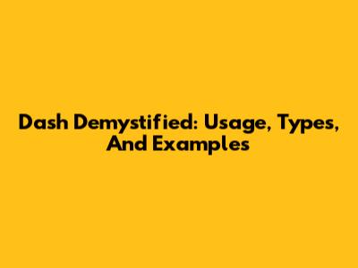 Dash Demystified: Usage, Types, And Examples