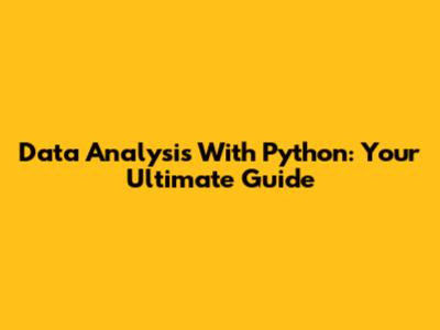 Data Analysis With Python: Your Ultimate Guide
