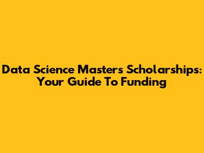 Data Science Masters Scholarships: Your Guide To Funding