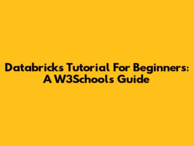 Databricks Tutorial For Beginners: A W3Schools Guide
