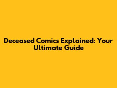 Deceased Comics Explained: Your Ultimate Guide