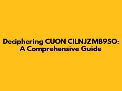 Deciphering CUON CILNJZMB9SO: A Comprehensive Guide