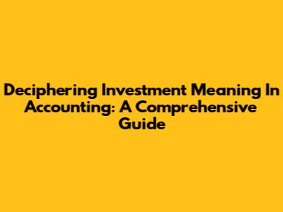 Deciphering Investment Meaning In Accounting: A Comprehensive Guide
