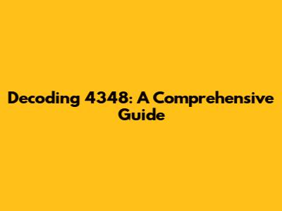 Decoding 4348: A Comprehensive Guide