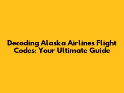 Decoding Alaska Airlines Flight Codes: Your Ultimate Guide