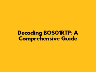 Decoding BOS01RTP: A Comprehensive Guide