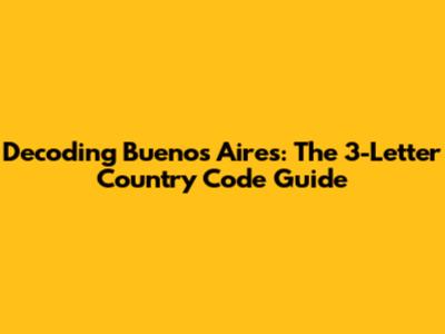 Decoding Buenos Aires: The 3-Letter Country Code Guide