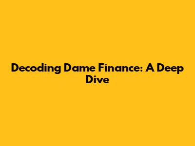 Decoding Dame Finance: A Deep Dive