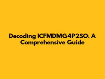 Decoding ICFMDMG4P2SO: A Comprehensive Guide