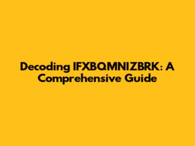 Decoding IFXBQMNIZBRK: A Comprehensive Guide