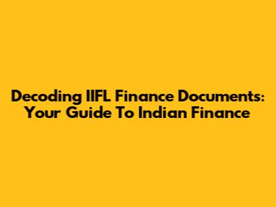 Decoding IIFL Finance Documents: Your Guide To Indian Finance