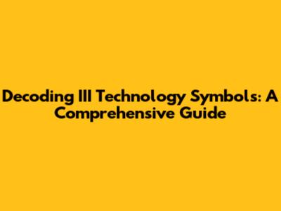 Decoding III Technology Symbols: A Comprehensive Guide