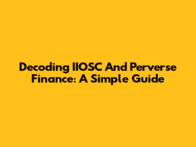 Decoding IIOSC And Perverse Finance: A Simple Guide