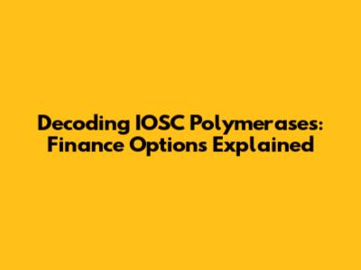 Decoding IOSC Polymerases: Finance Options Explained