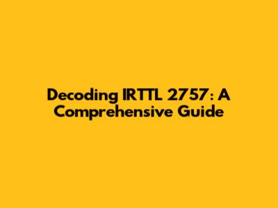 Decoding IRTTL 2757: A Comprehensive Guide